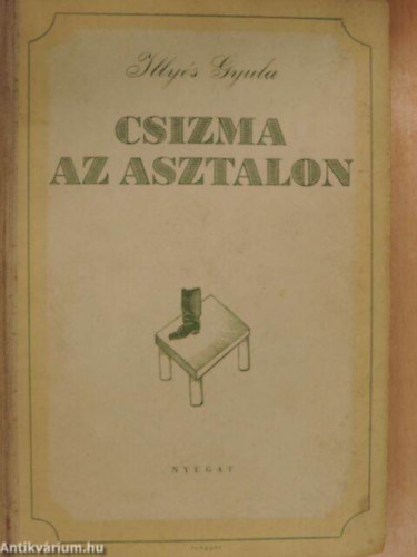 Illyés Gyula - Csizma az asztalon (I. kiadás)