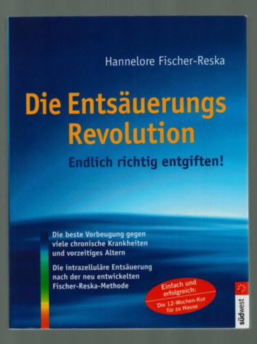 Hannelore Fischer-Reska - Die Entsauerungs Revolution: Endlich richtig entgiften!