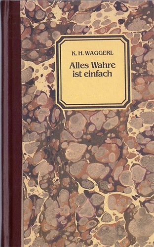 Karl Heinrich Waggerl - Alles Wahre ist einfach