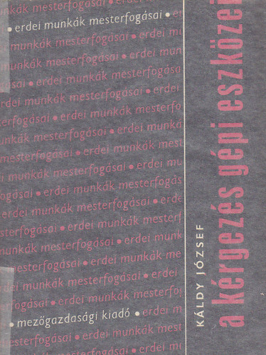 K�ldy J�zsef - A k�rgez�s g�pi eszk�zei