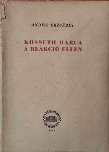 Andics Erzsbet - Kossuth harca a reakci ellen