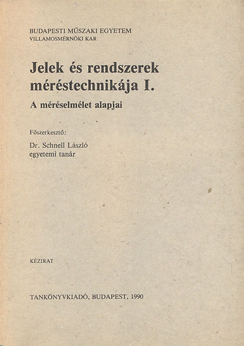 Dr. Schnell László szerk. - Jelek és rendszerek méréstechnikája II. (Mérőkészülékek és mérőrendszerek tervezése)