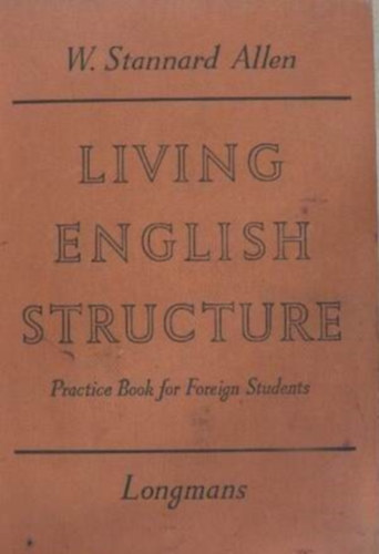 SZERZ W. Stannard Allen - Living English Structure  --  Practice book for Foreign Students