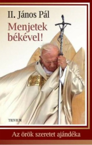 II. J�nos P�l - Menjetek b�k�vel! - Az �r�k szeretet aj�nd�ka