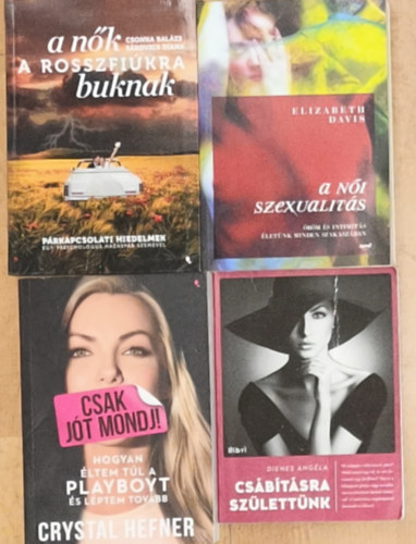 Csonka Balázs, Sákovics Diana, Elizabeth Davis, Crystal Hefner, Dienes Angéla - 4db könyv nőknek önismeretről, párkapcsolatról, szexualitásról - A nők a rosszfiúkra buknak, A női szexualitás, Csak jót mondj!, Csábításra születtünk