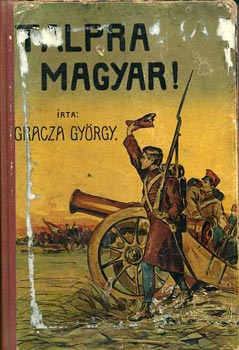 Gracza Gyrgy - Talpra magyar!... (1848-iki szabadsgharczunk rvid trtnete)