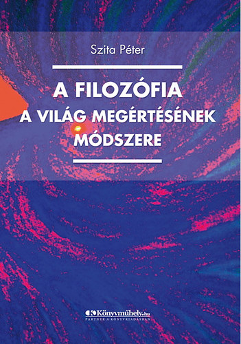 Szita Pter - A filozfia a vilg megismersnek mdszere