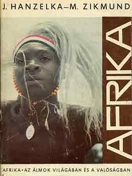 Jir� Hanzelka-Miroslav Zikmund - Afrika az �lmok vil�g�ban �s a val�s�gban I-II.