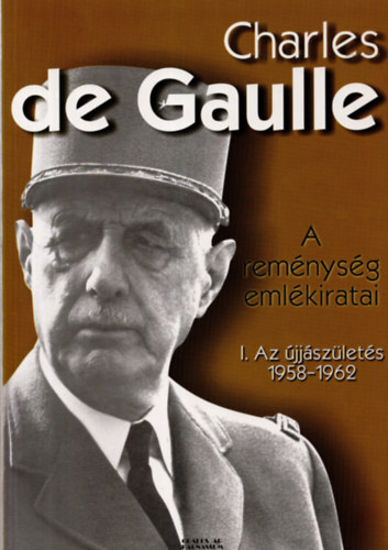 Charles Degaulle - A remnysg emlkiratai 1. - Az jjszlets 1958-1962