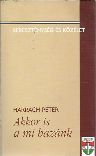 Harrach Pter - Akkor is a mi haznk - Keresztnysg s kzlet