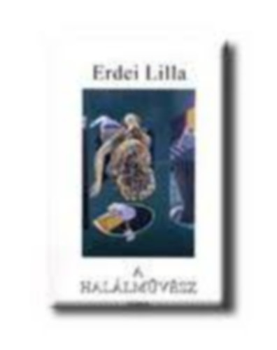 Erdei Lilla - A hal�lm�v�sz - Novell�k