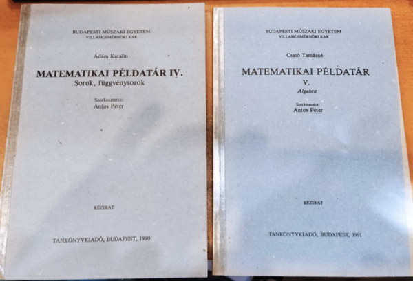 Csat Tamsn dm Katalin - 2 db Matematikai pldatr: IV.: Sorok, fggvnysorok + V.: Algebra