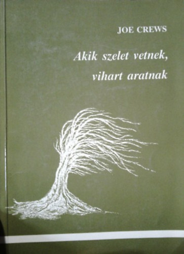 Joe Crews - Akik szelet vetnek, vihart aratnak