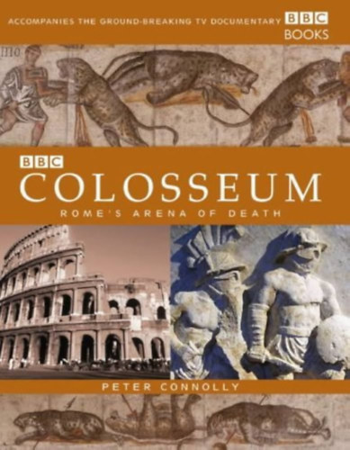 Peter Connolly - Colosseum - Rome's Arena of Death