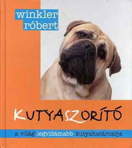 Illusztr�lta: Milt�nyi M. Mikl�s Winkler R�bert - Kutyaszor�t� - A vil�g legvid�mabb kutyahat�roz�ja, mulats�gos kutyaportr�kkal