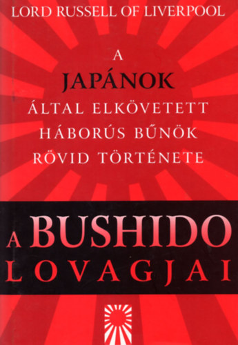 Lord Russell Of Liverpool - A bushido lovagjai - A japnok ltal elkvetett hbors bnk