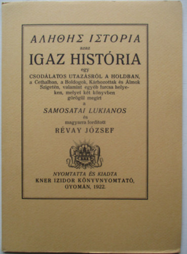 R�vay J�zsef  Samosatai Lukianos (ford.) - Igaz hist�ria egy csod�latos utaz�sr�l a Holdban (Monumenta Literarum II. sorozat, 1. sz�m)
