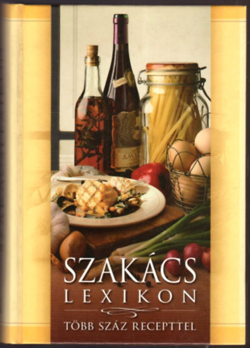 Gerencsr Ferenc  (szerk.) - Szakcslexikon - Tbb szz recepttel