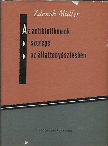 Zden�k M�ller - Az antibiotikumok szerepe az �llatteny�szt�sben
