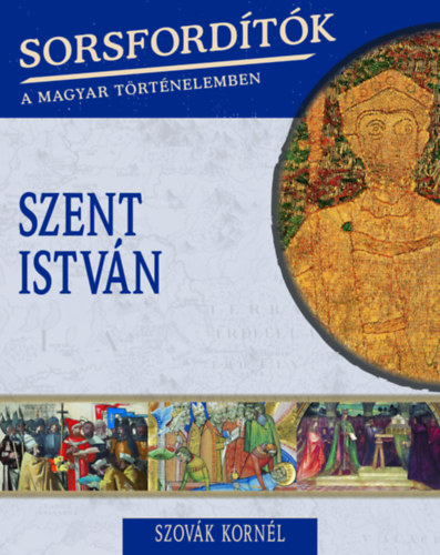 Szov�k Korn�l - Sorsford�t�k a magyar t�rt�nelemben - Szent Istv�n