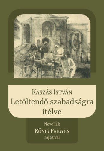Kaszás István - Letöltendő szabadságra ítélve