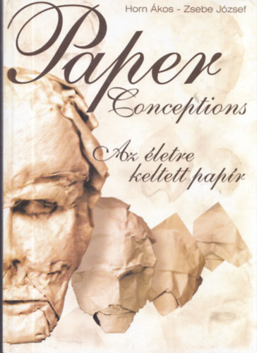 Horn kos-Zsebe Jzsef - Az letre keltett papr - Paper Conceptions