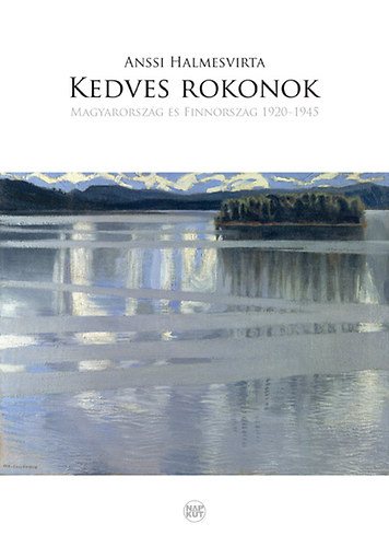 Anssi Halmesvirta - Kedves rokonok - Magyarorszg s Finnorszg 1920-1945