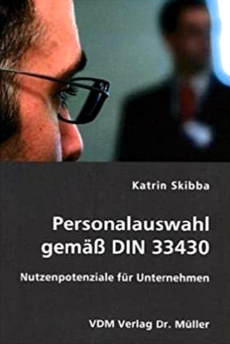 Katrin Skibba - Personalauswahl gemss DIN 33430 - Nutzenpotenziale fr Unternehmen
