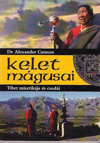 Alexander Cannon - Kelet mgusai - Tibet misztikja s csodi