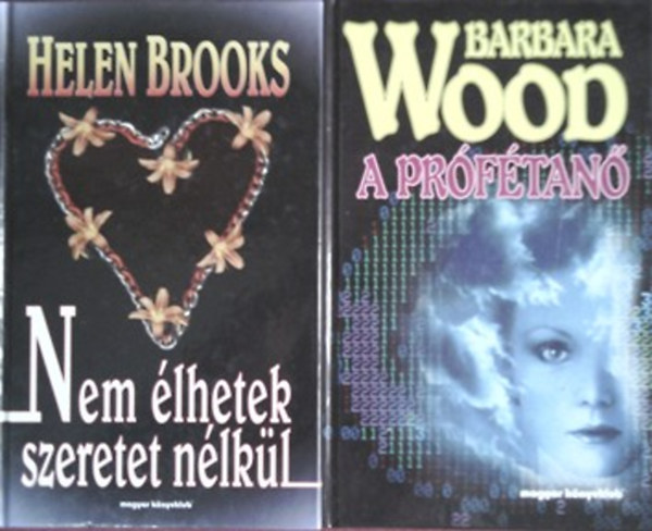 Helen Brooks; Barbara Wood - Nem �lhetek szeretet n�lk�l + A pr�f�tan�