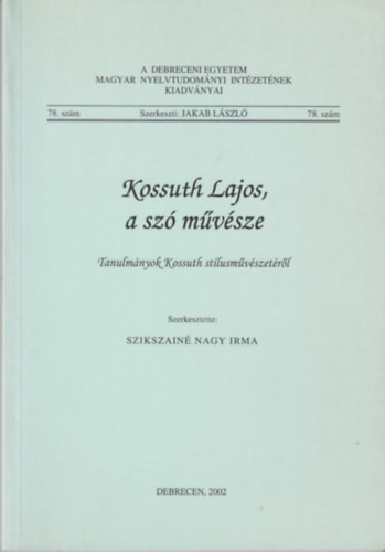 Szikszain� Nagy Irma  Jakab L�szl� szerk. (szerk.) - Kossuth Lajos, a sz� m�v�sze
