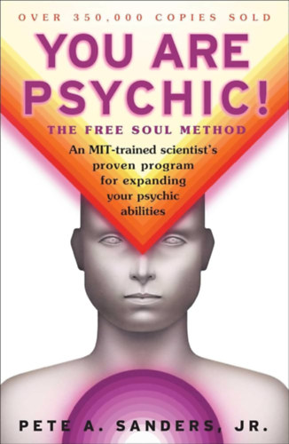 Pete A. Sanders Jr. - You Are Psychic!: The Free Soul Method