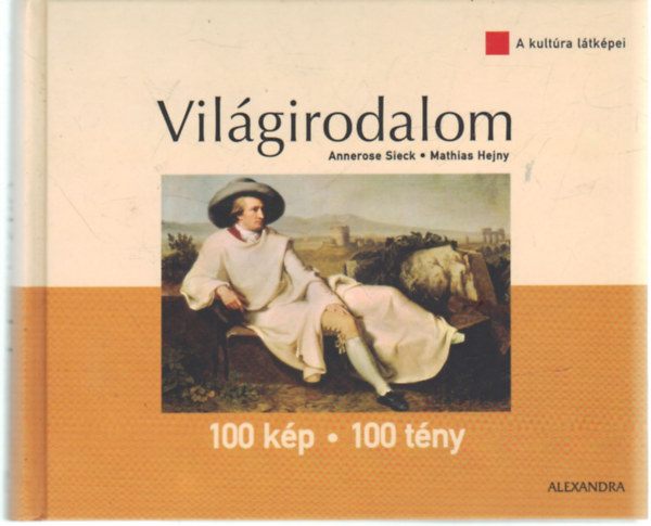 Annerose-Hejny, Mathias Sieck - Vil�girodalom 100 k�p-100 t�ny (A kult�ra l�tk�pei)