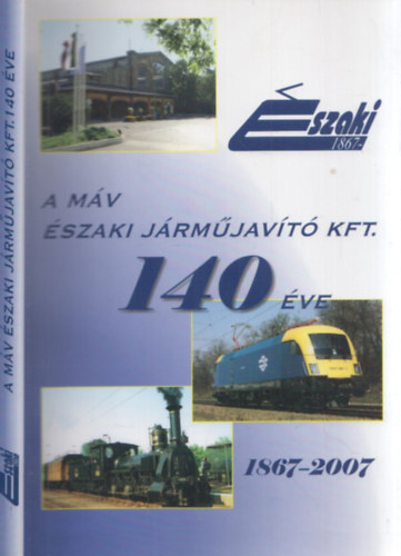 Horvth Lszl  (szerk.) - A MV szaki Jrmjavt Kft. 140 ve 1867-2007