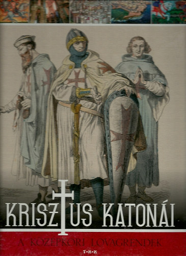 Hunyadi Zsolt; Psn Lszl - Krisztus katoni - A kzpkori lovagrendek