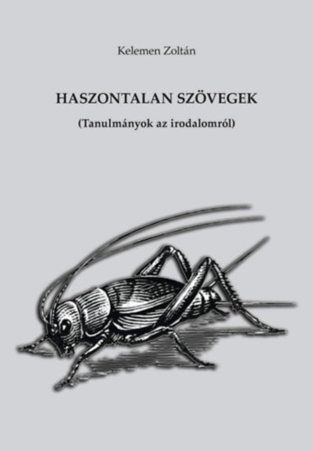 Kelemen Zoltn - Haszontalan szvegek (Tanulmnyok az irodalomrl)