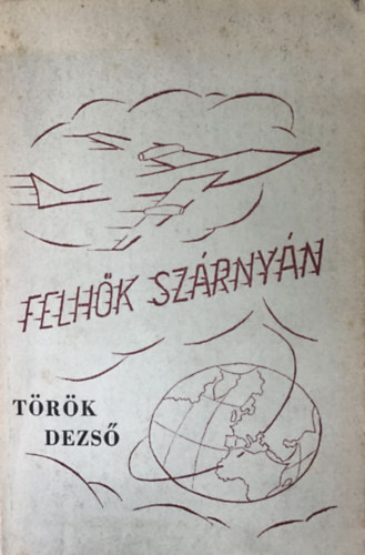 T�r�k Dezs� - Felh�k sz�rny�n
