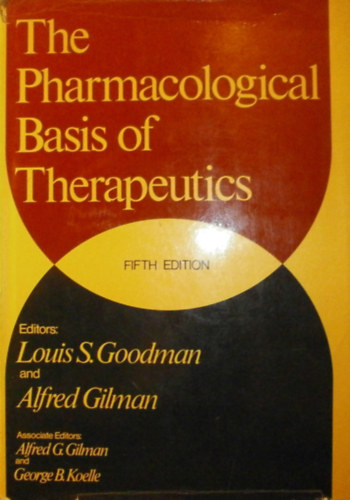 Louis S. Goodman - Alfred Gilman  (szerk.) - The Pharmacological Basis of Therapeutics