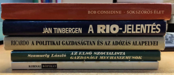 Kornai Jnos, David Ricardo, Jan Tinbergen, Bob Considine Szamuely Lszl - 5 db gazdasgtan: A Rio-jelents; A politikai gazdasgtan s az adzs alapelvei; Az els szocialista gazdasgi mechanizmusok; Indulatos rpirat a gazdasgi tmenet gyben; Sokszoros let: Armand Hammer rendkvli trtnete