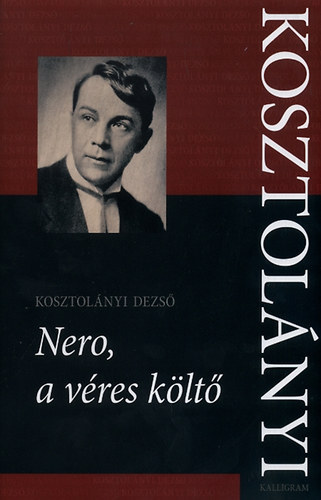 SZERZ Kosztolnyi Dezs SZERKESZT Szegedy-Maszk Aladr Veres Andrs - Nero, a vres klt   - Kritikai kiads. Fekete-fehr fotkkal illusztrlva.