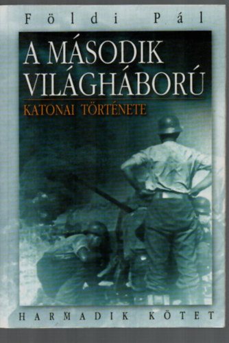F�ldi P�l - A m�sodik vil�gh�bor� katonai t�rt�nete III.