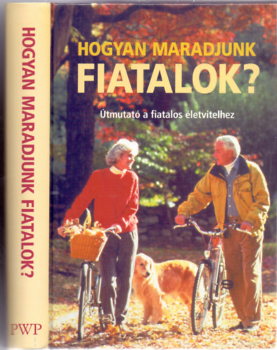 Bridget Doherty . Doug Dollemore . Joely Johnson . Selene Yeager - Hogyan maradjunk fiatalok? - tmutat a fiatalos letvitelhez