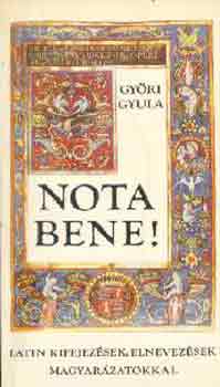 Győri Gyula - Nota bene! Latin kifejezések, elnevezések magyarázatokkal
