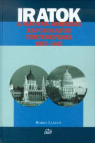 Borhi Lszl - Iratok a magyar-amerikai kapcsolatok trtnethez 1957-1967