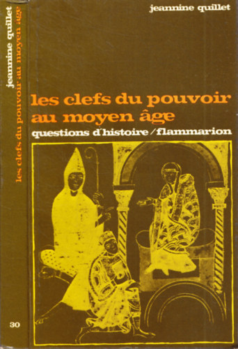 Jeannine Quillet - Les clefs du pouvoir au moyen âge - Questions d'historie