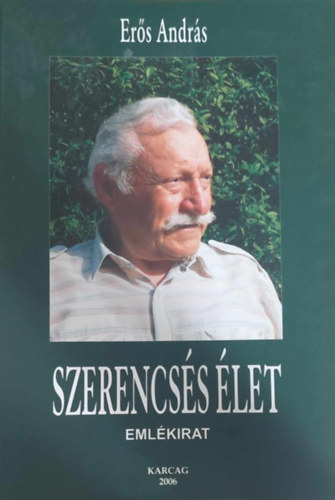 Erős András - Szerencsés élet - Emlékirat (Karcag)