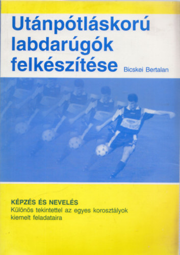 Bicskei Bertalan - Utnptlskor labdargk felksztse (2., javtott kiads)