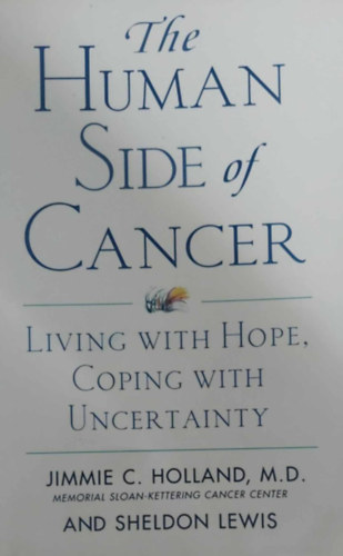 Jimmie C. Holland M.D. - Sheldon Lewis - The Human Side of Cancer - Living with Hope, Coping with Uncertainity