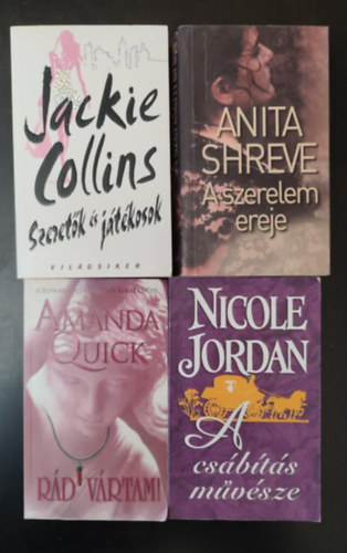 Anita Shreve, Amanda Quick, Nicole Jordan Jackie Collins - Romantikus irodalomi knyvcsomag (4db) Szeretk s Jtkosok / A szerelem ereje / Rd vrtam! / A csbts mvszete