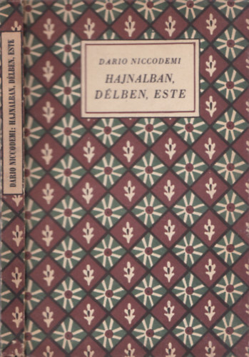 Dario Niccodemi - Hajnalban, délben, este (Olasz kincsek 2)